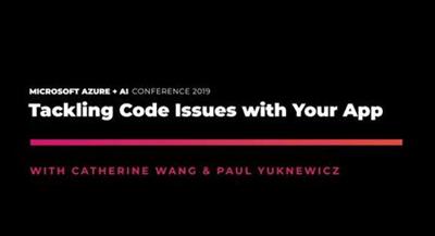 Tackling Code Issues with Your App: Microsoft Azure + AI 2019
