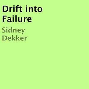 Drift into Failure: From Hunting Broken Components to Understanding Complex Systems [Audiobook]