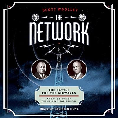 The Network: The Battle for the Airwaves and the Birth of the Communications Age [Audiobook]