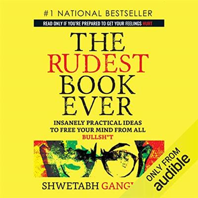 The Rudest Book Ever: Insanely Practical Ideas to Free Your Mind from All Bullsh*t [Audiobook]