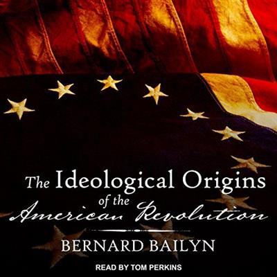 The Ideological Origins of the American Revolution: Fiftieth Anniversary Edition [Audiobook]