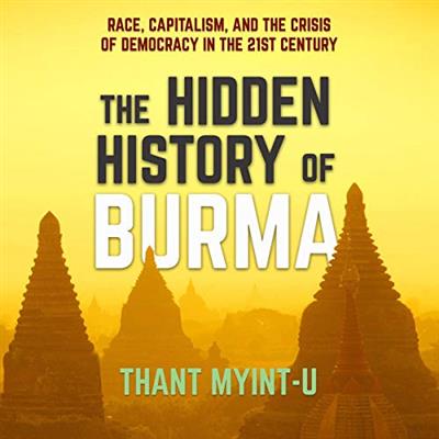 The Hidden History of Burma [Audiobook]