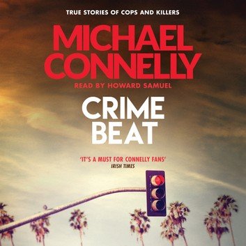 Crime Beat: True Crime Reports Of Cops And Killers [Audiobook]