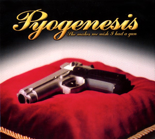 Pyogenesis - She Makes Me Wish I Had A Gun (2002) (LOSSLESS)