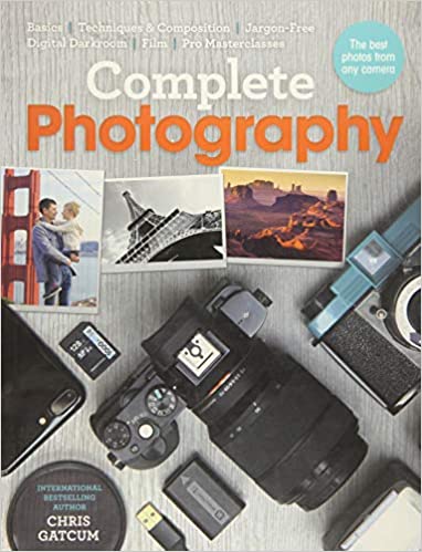Complete Photography Understand Cameras to Take, Edit and Share Better Photos