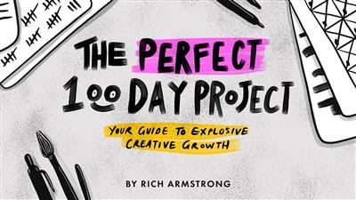 The Perfect 100 Day Project Your Guide to Explosive Creative Growth