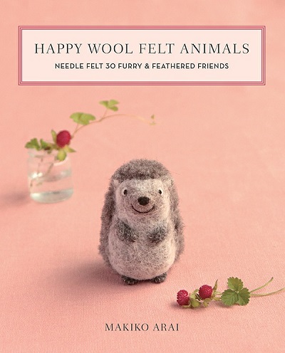 Happy Wool Felt Animals: Needle Felt 30 Furry & Feathered Friends (2020)