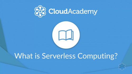Cloud Academy - Getting Started with Serverless Computing on AWS