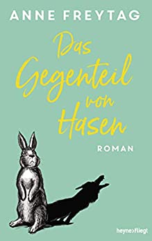 Cover: Freytag, Anne - Das Gegenteil von Hasen