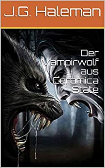 Cover: Haleman, J  G  - Der Vampirwolf aus Ceramica State