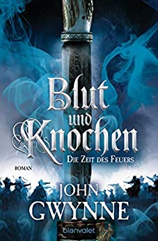 Cover: Gwynne, John - Blut und Knochen 02 - Die Zeit des Feuers