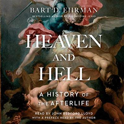 Heaven and Hell: A History of the Afterlife by Bart Ehrman Unabri...