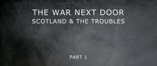 BBC - The War Next Door Scotland and the Troubles (2019)