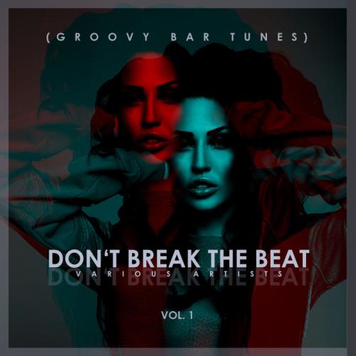 Don/#039;t Break The Beat Groovy Bar Tunes Vol  (2020)