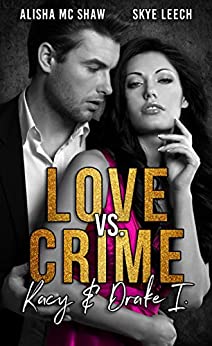 Cover: Alisha Mc Shaw & Skye Leech - Love vs  Crime Kacy & Drake (Criminals 1) (German Edition)