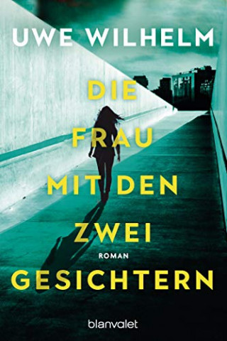 Cover: Wilhelm, Uwe - Die Frau mit den zwei Gesichtern (German Edition)