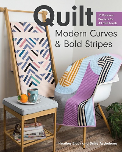 Quilt Modern Curves & Bold Stripes: 15 Dynamic Projects for All Skill Levels (2020)