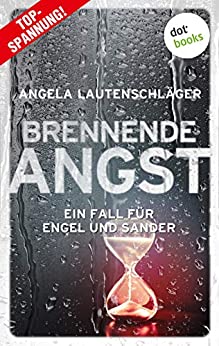 Cover: Angela Lautenschlager - Brennende Angst  Ein Fall für Engel und Sander 6