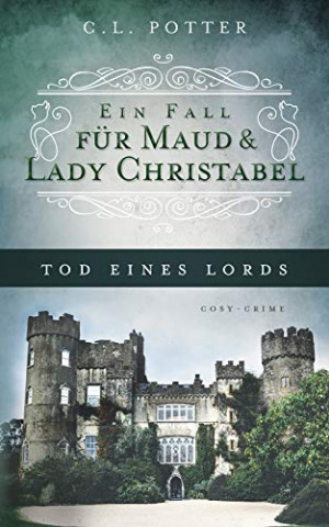 Cover: C  L  Potter - Tod eines Lords: Ein Fall für Maud und Lady Christabel (German Edition)