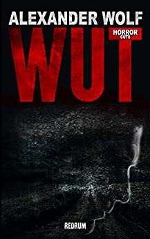 Cover: Alexander Wolf - Wut Horror (German Edition)