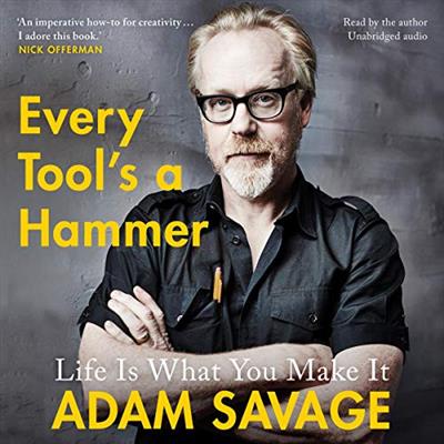 Every Tool's a Hammer - Adam Savage - 2019 (Memoirs) [Audiobook]