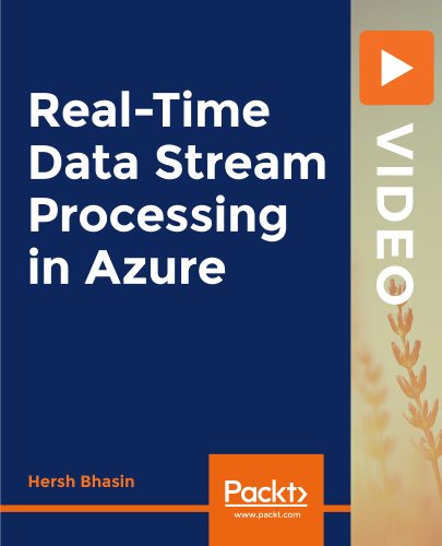 Packt - Real-Time Data Stream Processing in Azure