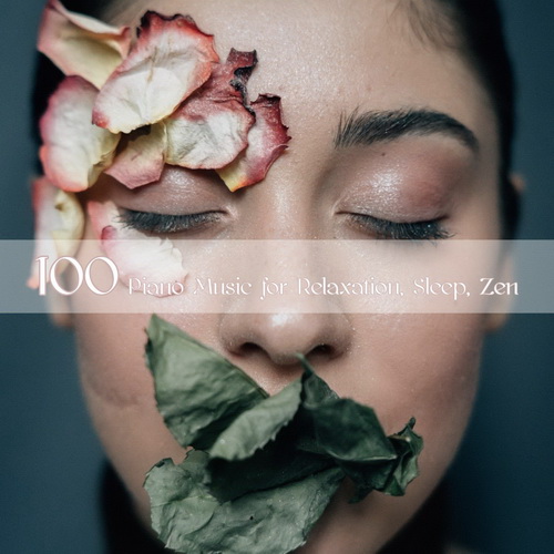 100 Piano Music for Relaxation, Sleep, Zen (2020)