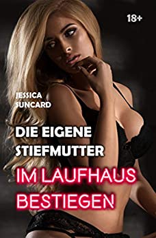Cover: Jessica Suncard - Die eigene Stiefmutter im Laufhaus bestiegen