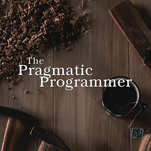 The Pragmatic Programmer 20th Anniversary Edition, 2nd Edition Your Journey to Mastery