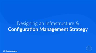 Designing an Infrastructure and Configuration Management Strategy