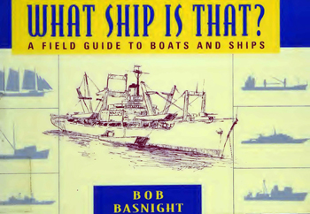 What Ship is That? A Field Guide to Boats and Ships