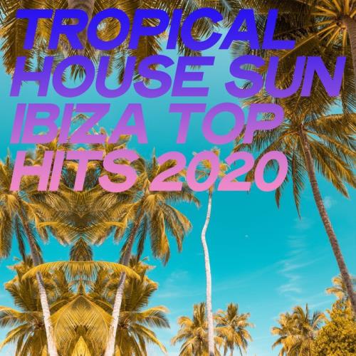 Tropical House Sun Ibiza Top Hits 2020 (Essential House Ibiza 2020) (2020)