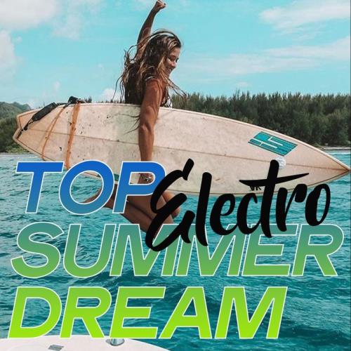 Top Electro Summer Dream (Electro House Music Best Selection Summer 2020) (2020)