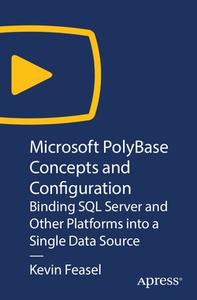 Microsoft PolyBase Concepts and Configuration Binding SQL Server and Other Platforms into a Singl...