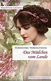 Cover: Laubert, Valentine - Vornehme Verhaeltnisse 02 - Das Maedchen vom Lande