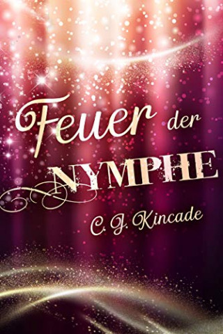 Cover: Kincade, C J  - Die uebersinnliche Partnervermittlung 01 - Feuer der Nymphe - Funkenflug