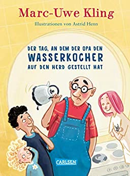 Cover: Kling, Marc-Uwe & Henn, Astrid  - Der Tag, an dem der Opa den Wasserkocher auf den Herd gestellt hat