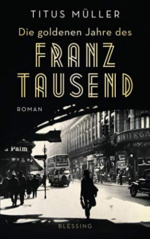 Cover: Mueller, Titus - Die goldenen Jahre des Franz Tausend