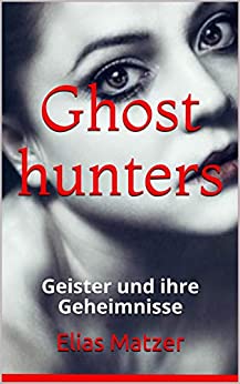 Cover: Matzer, Elias - Ghosthunters - Geister und ihre Geheimnisse