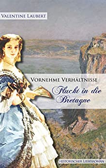 Cover: Laubert, Valentine - Vornehme Verhaeltnisse 01 - Flucht in die Bretagne