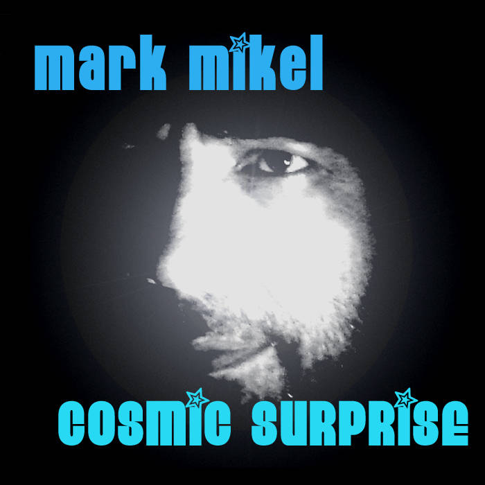 Mark Mikel - Cosmic Surprise 2007