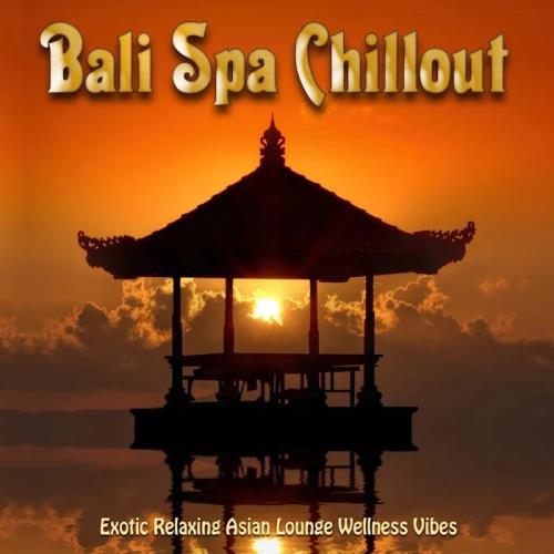 Bali Spa Chillout (Exotic Relaxing Asian Lounge Wellness Vibes) (2020)