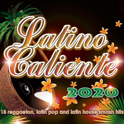 Latino Caliente 2020 - 18 Reggaeton, Latin Pop And Latin House Smash Hits (2020)