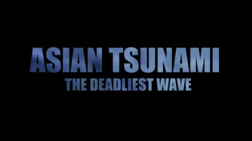 Smithsonian Ch. - Asian Tsunami The Deadliest Wave (2014)
