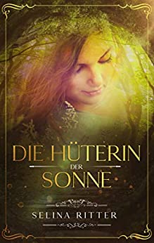 Cover: Ritter, Selina - Buch der Gabe 01 - Die Hueterin der Sonne