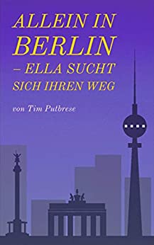Cover: Putbrese, Tim - Allein in Berlin - Ella sucht sich ihren Weg