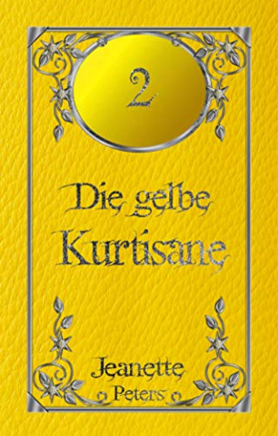 Cover: Peters, Jeanette - Die Magie der dreizehn Farben 02 - Die gelbe Kurtisane