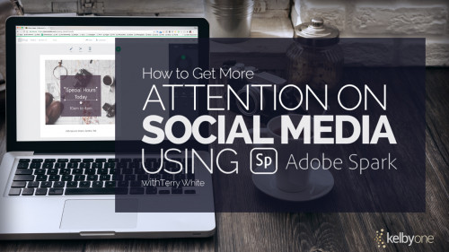Kelbyone - How to Get More Attention on Social Media Using Adobe Spark