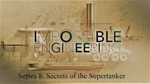 Sci Ch. - Impossible Engineering Series 8 Secrets of the Supertanker (2020)