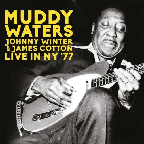 Muddy Waters, Johnny Winter & James Cotton - Live In NY /#039;77 (2019) 